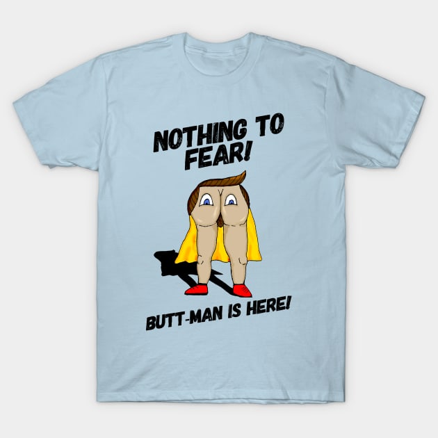 Nothing to Fear! Butt-Man is Here! T-Shirt by Bee's Pickled Art